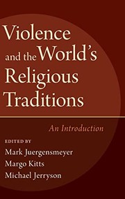 Cover of: Violence and the World's Religious Traditions by Mark Juergensmeyer, Margo Kitts, Michael Jerryson