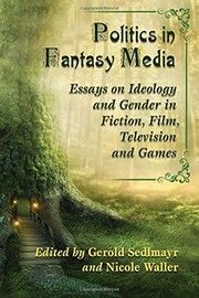 Cover of: Politics in Fantasy Media: Essays on Ideology and Gender in Fiction, Film, Television and Games