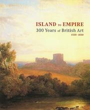 Cover of: Island to empire: 300 years of British art, 1550-1850 : paintings, watercolours, drawings, sculptures from the collection of the Art Gallery of South Australia, Adelaide