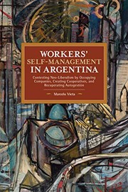 Cover of: Workers' Self-Management in Argentina: Contesting Neo-Liberalism by Occupying Companies, Creating Cooperatives, and Recuperating Autogestión