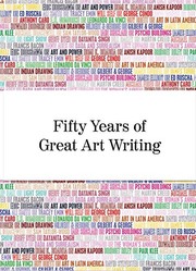 Cover of: Fifty Years of Great Art Writing by Ralph Rugoff, Dore Ashton, Michael Fried, Anne Seymour, David Sylvester