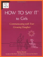 Cover of: How To Say It (R) To Girls: Communicating with Your Growing Daughter (How to Say It) by Nancy Gruver