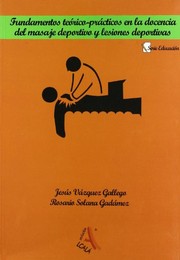 Cover of: Fundamentos teórico-prácticos en la docencia del masaje deportivo y lesiones deportivas by Jesús Vázquez Gallego, Rosario Solana Gadámez