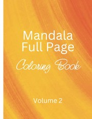 Cover of: Mandala Full Page Coloring Book - Volume 2: Designs to Engage Your Mind and Melt Stress Away