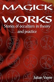 Cover of: Magick Works: Stories of Occultism in Theory and Practice