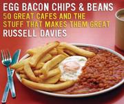 Cover of: Egg, Bacon, Chips and Beans: 50 Great Cafes and the Stuff that Makes them Great