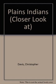 Cover of: Closer Look at Plains Indians by Christopher Davis, Maurice Wilson, Thompson, George