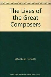 Cover of: The Lives of the Great Composers by Harold C. Schonberg