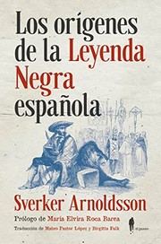 Cover of: Los orígenes de la Leyenda Negra española by Sverker Arnoldsson, Mateo Pastor López, Birgitta Falk, María Elvira Roca Barea