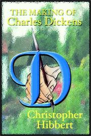 The making of Charles Dickens by Christopher Hibbert, C Hibbert