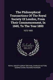 Cover of: Philosophical Transactions of the Royal Society of London, from Their Commencement, in 1665, to the Year 1800: 1672-1683