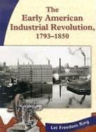 Cover of: The Early American Industrial Revolution, 1793-1850 (Let Freedom Ring: the New Nation)