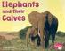 Cover of: Elephants and Their Calves