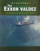 Cover of: The Exxon Valdez: The Oil Spill Off the Alaskan Coast (Disaster!)