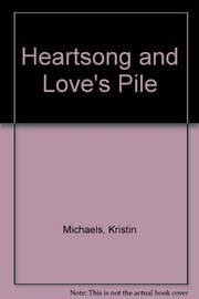 Cover of: Heartsong and Love's Pile by Kristin Michaels