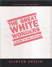 Cover of: The great white wonders: a history of rock bootlegs