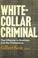 Cover of: White-Collar Criminal