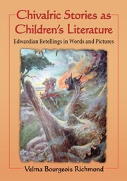 Cover of: Chivalric Stories As Children's Literature: Edwardian Retellings in Words and Pictures