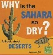 Cover of: Why Is the Sahara So Dry?: A Book About Deserts (First Facts)