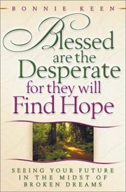 Cover of: Blessed Are the Desperate for They Will Find Hope by Bonnie Keen
