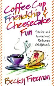 Cover of: Coffee Cup Friendship & Cheesecake Fun: Stories and Adventures Among True Friends