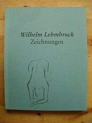 Cover of: Wilhelm Lehmbruck, Zeichnungen aus dem Wilhelm-Lehmbruck-Museum Duisburg: Kunsthaus Zürich, 22.5.-15.7.1990, Westfälisches Landesmuseum für Kunst und Kulturgeschichte Münster, Landschaftsverband Westfalen-Lippe, 2.12.1990-27.1.1991, Wilhelm-Lehmbruck-Museum Duisburg, Juni-September 1991