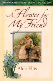 Cover of: A Flower for My Friend by Alda Ellis