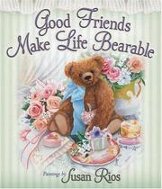 Cover of: Good friends make life bearable by Susan Rios