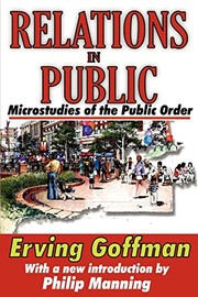 Cover of: Relations in public: microstudies of the public order
