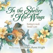 Cover of: In the Shelter of His Wings by Carolyn Shores Wright