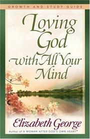 Cover of: Loving God with All Your Mind Growth and Study Guide (Growth and Study Guides) by Elizabeth George