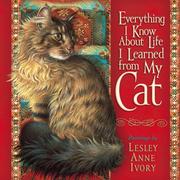 Cover of: Everything I Know About Life I Learned from My Cat