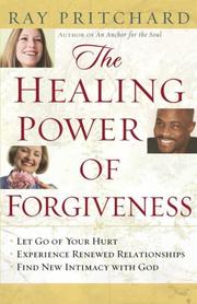 Cover of: The Healing Power of Forgiveness: *Let Go of Your Hurt *Experience Renewed Relationships *Find New Intimacy with God