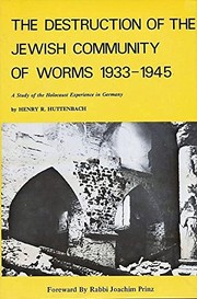 The destruction of the Jewish community of Worms, 1933-1945 by Henry R. Huttenbach