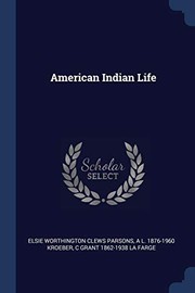 Cover of: American Indian Life by Elsie Worthington Clews Parsons, A. L. Kroeber, C. Grant 1862-1938 La Farge
