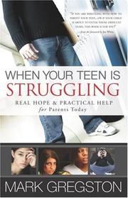 Cover of: When Your Teen Is Struggling: Real Hope and Practical Help for Parents Today