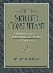 Cover of: skilled consultant: a systematic approach to the theory and practice of consultation