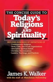 The Concise Guide to Today's Religions and Spirituality by James K. Walker