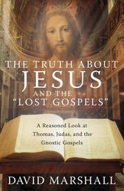 Cover of: The Truth About Jesus and the "Lost Gospels": A Reasoned Look at Thomas, Judas, and the Gnostic Gospels