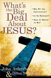 Cover of: What's the Big Deal About Jesus? by John Ankerberg, Dillon Burroughs, John Ankerberg, Dillon Burroughs