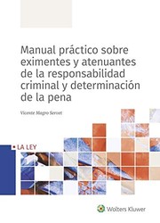 Cover of: Manual práctico sobre eximentes y atenuantes de la responsabilidad criminal y determinación de la pena by Vicente Magro Servet