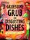 Cover of: Gruesome Grub and Disgusting Dishes