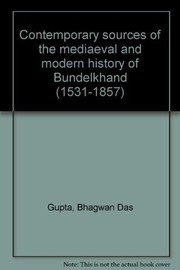 Cover of: Contemporary sources of the mediaeval and modern history of Bundelkhand (1531-1857) by Bhagavānadāsa Gupta