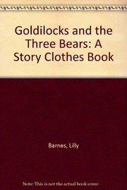 Cover of: Goldilocks and the three bears by Lilly Barnes