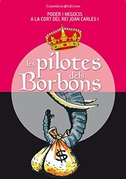 Cover of: Les pilotes dels Borbons: poder i negocis a la cort del rei Joan Carles I