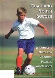 Cover of: Youth Soccer: A Complete Guide for Coaches, Players & Parents (Art & Science of Coaching)