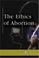 Cover of: The Ethics of Abortion