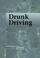 Cover of: Contemporary Issues Companion - Drunk Driving (hardcover edition) (Contemporary Issues Companion)