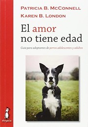 Cover of: El amor no tiene edad: Guía para adoptantes de perros adolescentes y adultos