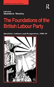 Cover of: The foundations of the British Labour Party: identities, cultures and perspectives, 1900-39